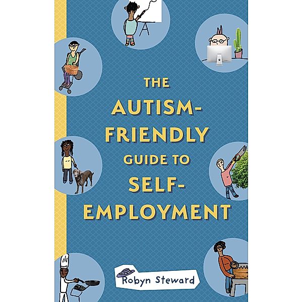 The Autism-Friendly Guide to Self-Employment / Jessica Kingsley Publishers, Robyn Steward