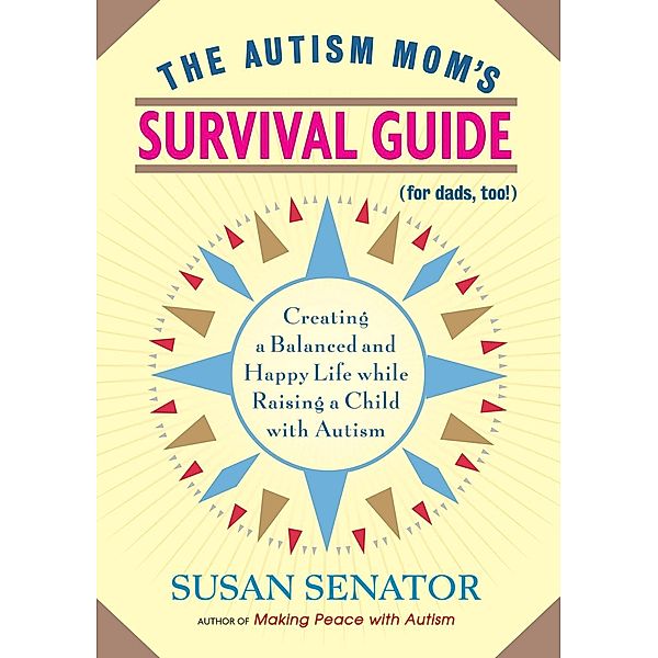 The Autism Mom's Survival Guide (for Dads, too!), Susan Senator