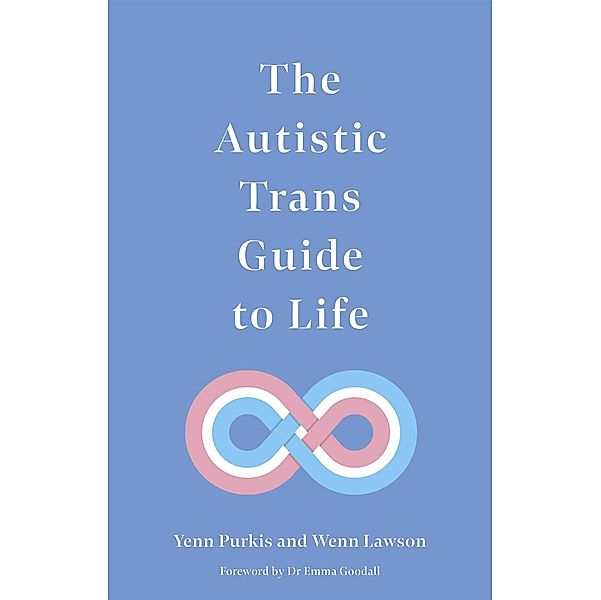 The Autistic Trans Guide to Life, Yenn Purkis, Wenn Lawson