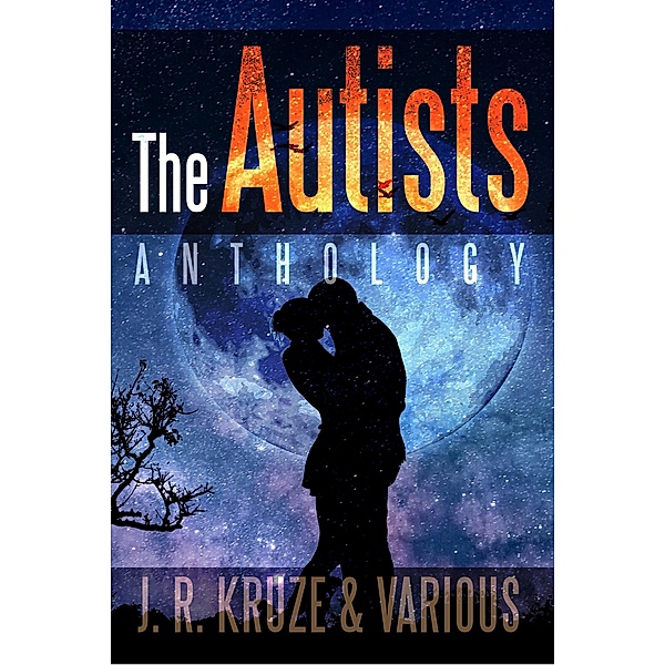 The Autists Anthology (Speculative Fiction Parable Anthology) / Speculative Fiction Parable Anthology, J. R. Kruze, S. H. Marpel, R. L. Saunders, C. C. Brower