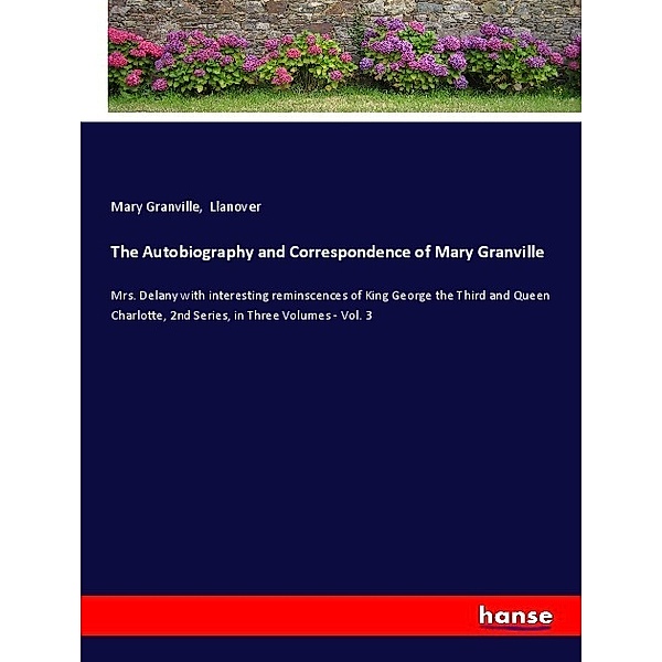 The Autobiography and Correspondence of Mary Granville, Mary Granville, Llanover