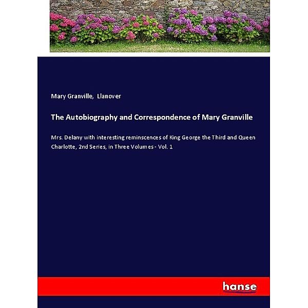 The Autobiography and Correspondence of Mary Granville, Mary Granville, Llanover