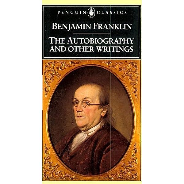 The Autobiography and Other Writings, Benjamin Franklin