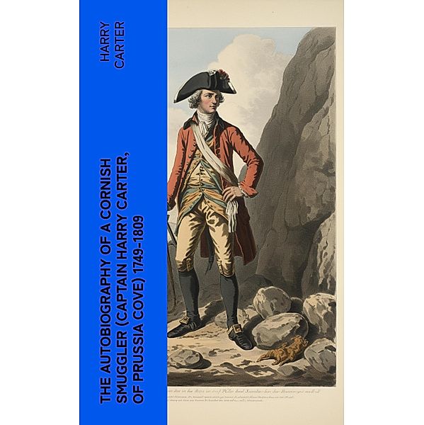 The Autobiography of a Cornish Smuggler (Captain Harry Carter, of Prussia Cove) 1749-1809, Harry Carter