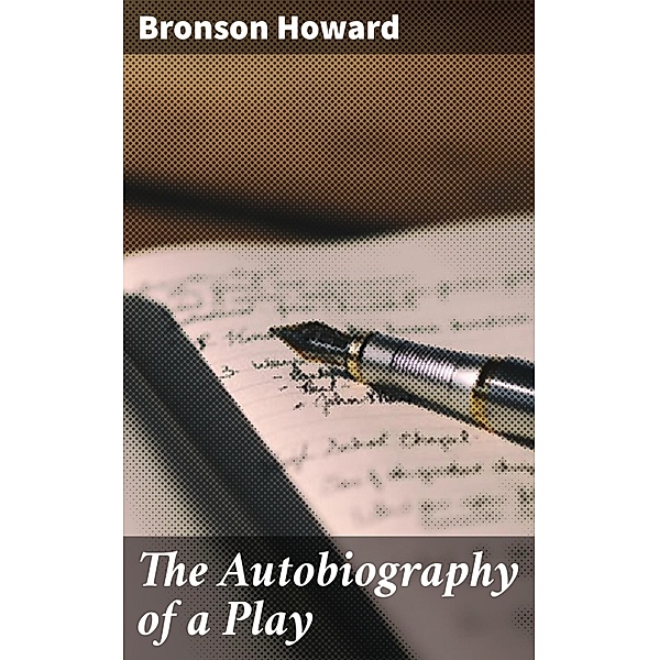 The Autobiography of a Play, Bronson Howard