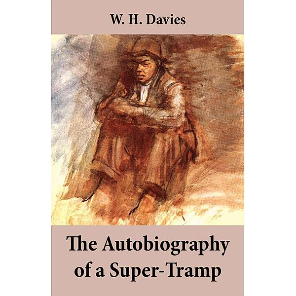 The Autobiography of a Super-Tramp (The life of William Henry Davies), W. H. Davies