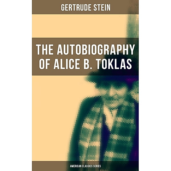 THE AUTOBIOGRAPHY OF ALICE B. TOKLAS (American Classics Series), Gertrude Stein