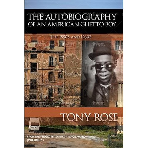 The Autobiography of an American Ghetto Boy - The 1950's and 1960's, Tony Rose