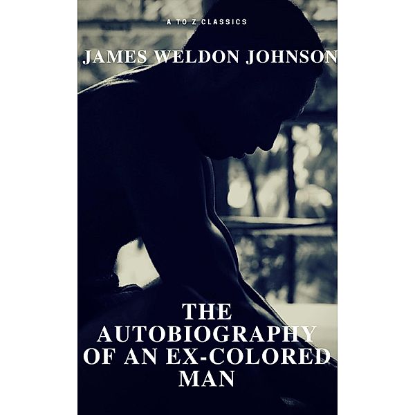 The Autobiography of an Ex-Colored Man (Free Audiobook) (A to Z Classics), James Weldon Johnson, A To Z Classics