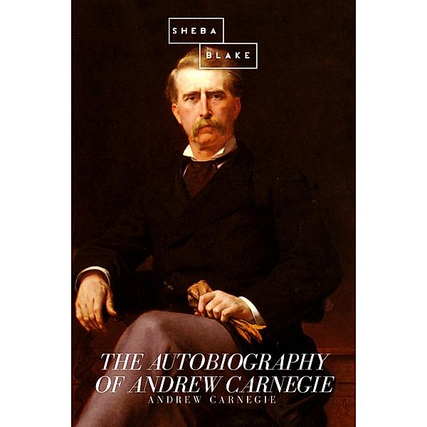 The Autobiography of Andrew Carnegie, Andrew Carnegie