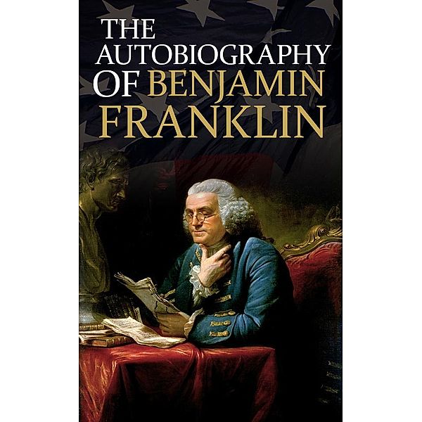 The Autobiography of Benjamin Franklin, Benjamin Franklin