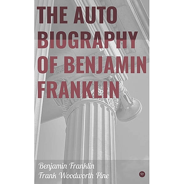 The Autobiography of Benjamin Franklin, Benjamin Franklin, Frank Woodworth Pine