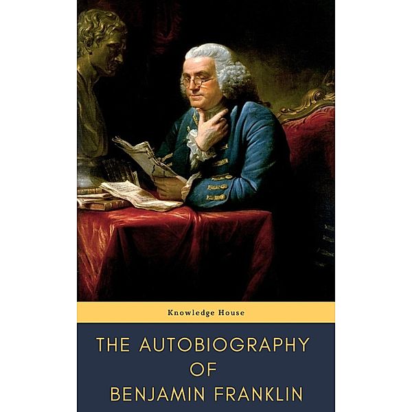 The Autobiography of Benjamin Franklin, Benjamin Franklin, Knowledge House