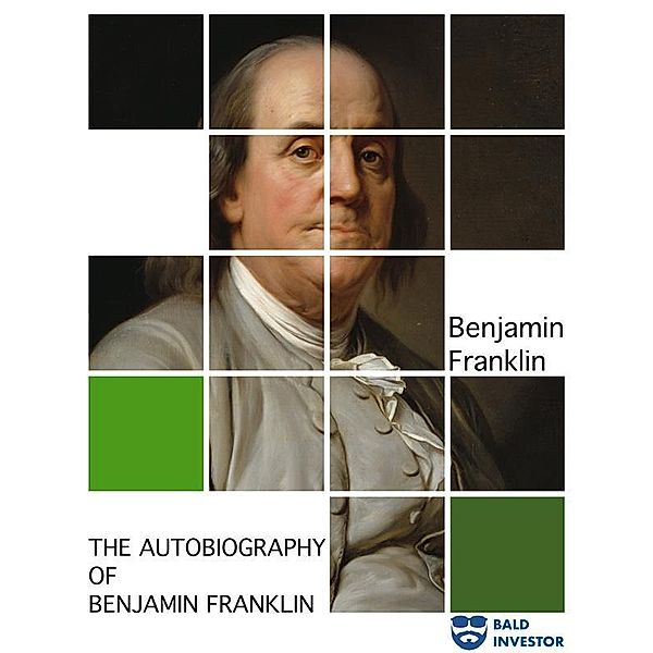 The Autobiography of Benjamin Franklin, Benjamin Franklin