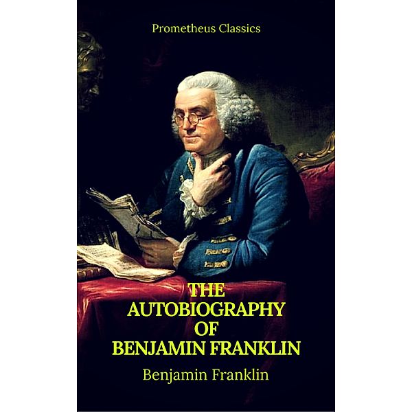 The Autobiography of Benjamin Franklin (Prometheus Classics), Benjamin Franklin, Prometheus Classics