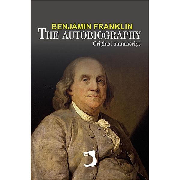 The autobiography of Benjamin Franklin / Universals - English Letters, Benjamin Franklin