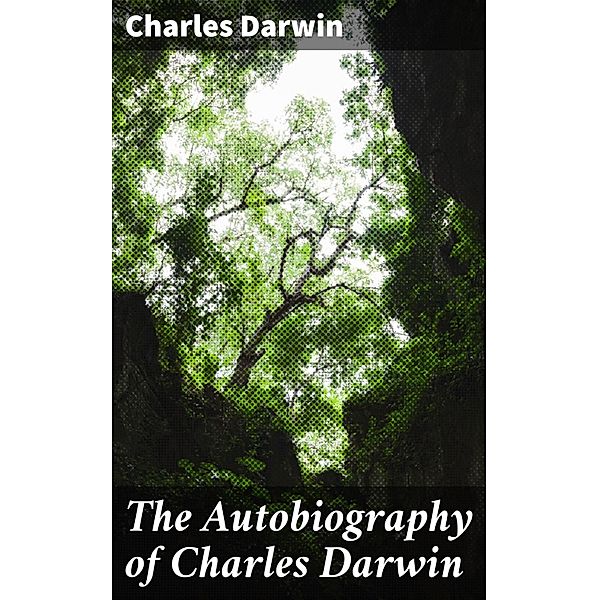 The Autobiography of Charles Darwin, Charles Darwin
