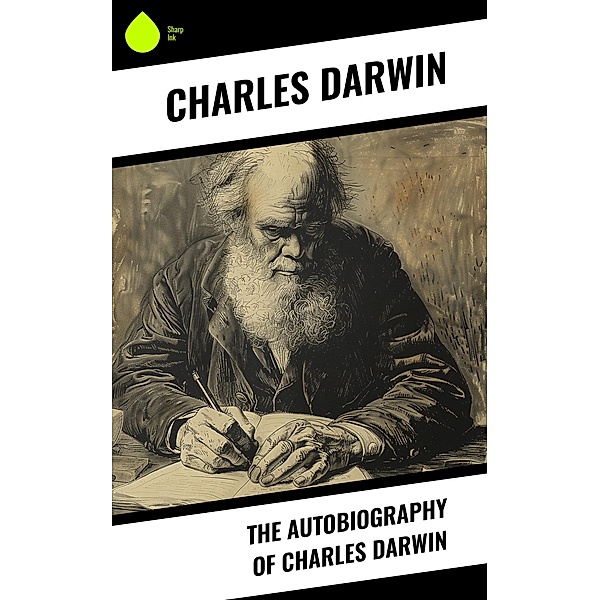 The Autobiography of Charles Darwin, Charles Darwin