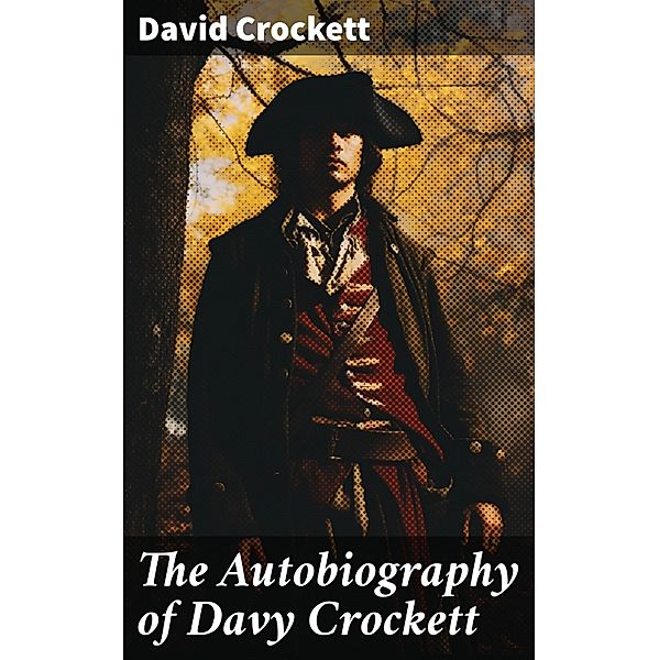 The Autobiography of Davy Crockett, David Crockett