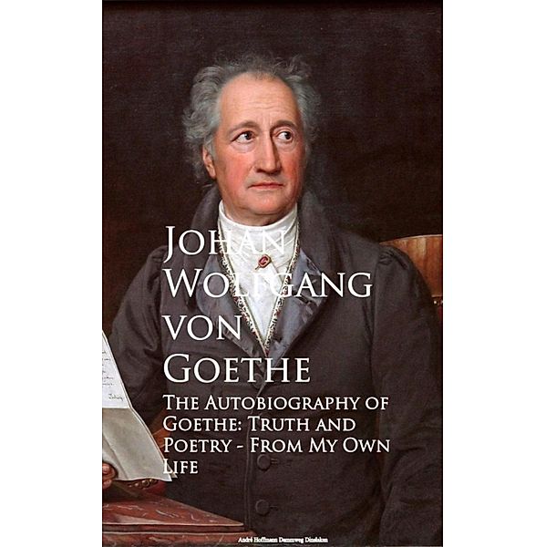 The Autobiography of Goethe, Johan Wolfgang von Goethe