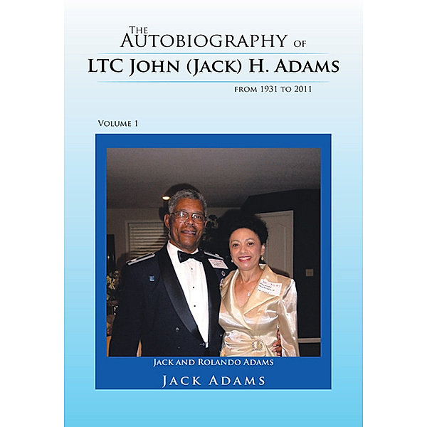 The Autobiography of Ltc John (Jack) H. Adams from 1931 to 2011, Jack Adams