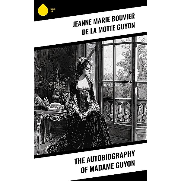 The Autobiography of Madame Guyon, Jeanne Marie Bouvier de La Motte Guyon