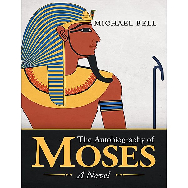 The Autobiography of Moses: A Novel, Michael Bell