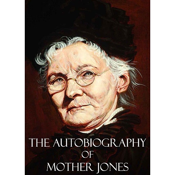 The Autobiography of Mother Jones, Mother Jones