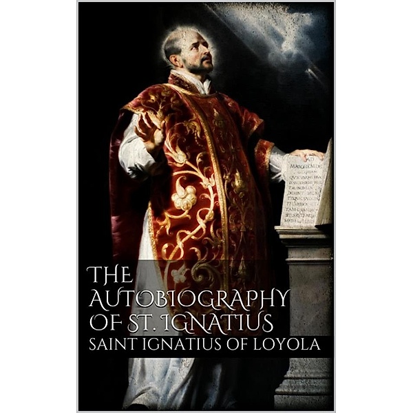 The Autobiography of St. Ignatius, Saint Ignatius Of Loyola