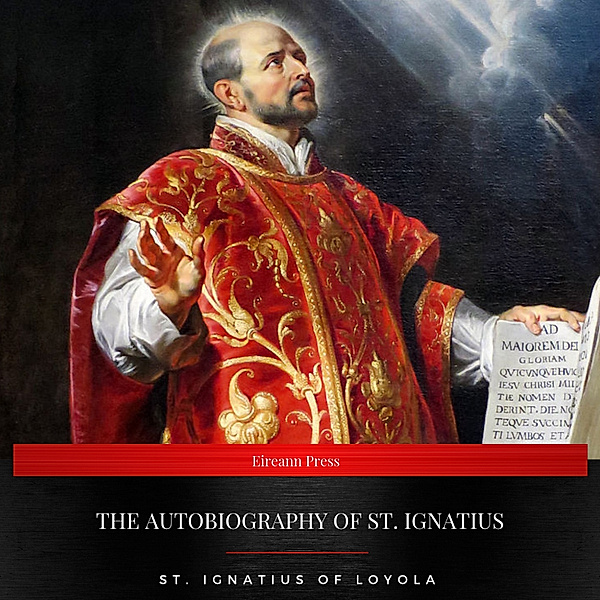 The Autobiography of St. Ignatius, Ignatius of St. Loyola