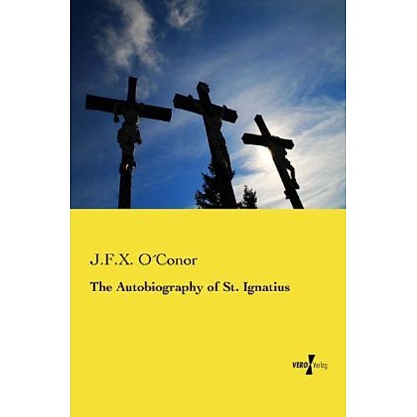 The Autobiography of St. Ignatius, J. F. X. O Conor