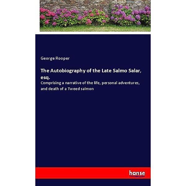 The Autobiography of the Late Salmo Salar, esq., George Rooper