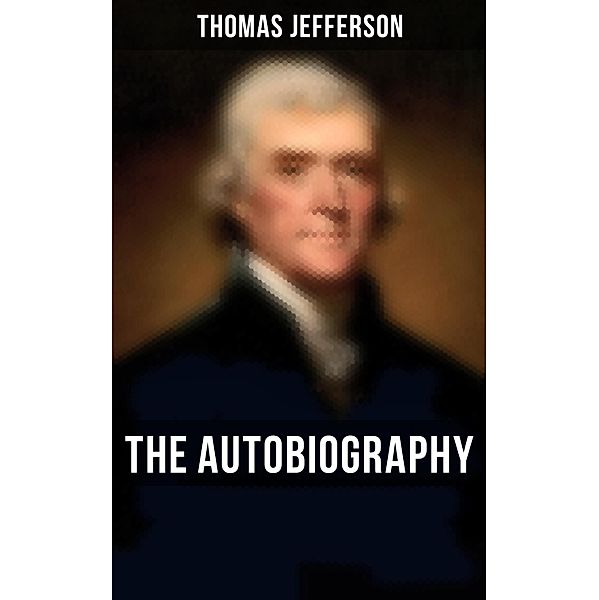 The Autobiography of Thomas Jefferson, Thomas Jefferson