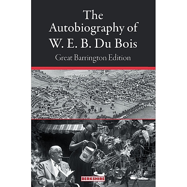 The Autobiography of W. E. B. Du Bois: Great Barrington Edition, Berkshirepubgrp