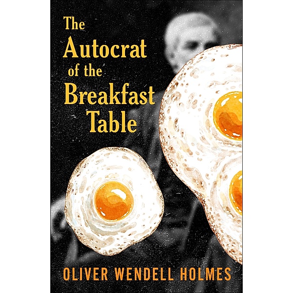 The Autocrat of the Breakfast Table, Oliver Wendell Holmes
