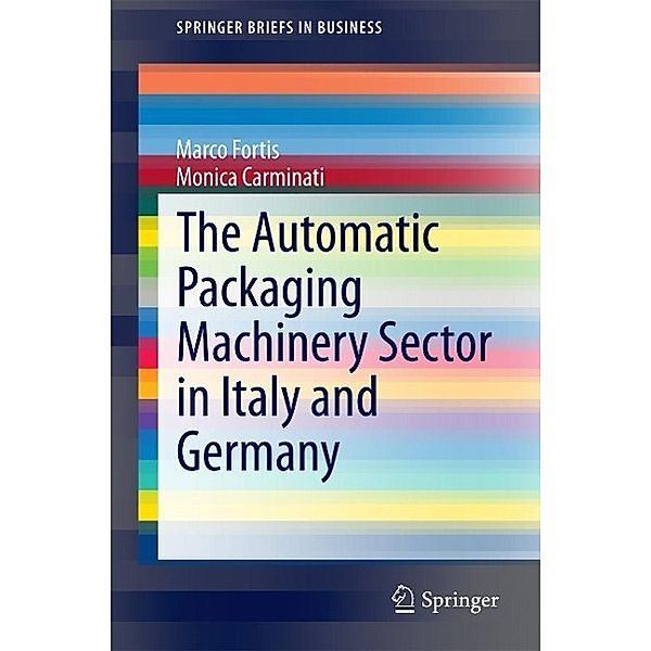 The Automatic Packaging Machinery Sector in Italy and Germany / SpringerBriefs in Business, Marco Fortis, Monica Carminati