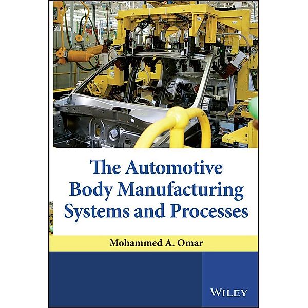 The Automotive Body Manufacturing Systems and Processes, Mohammed A. Omar