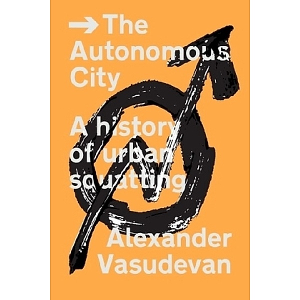 The Autonomous City, Alexander Vasudevan