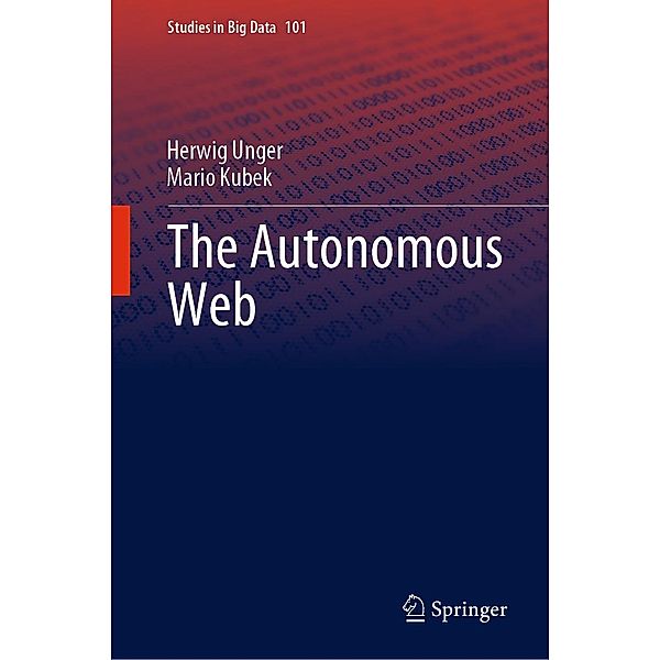 The Autonomous Web / Studies in Big Data Bd.101, Herwig Unger, Mario Kubek