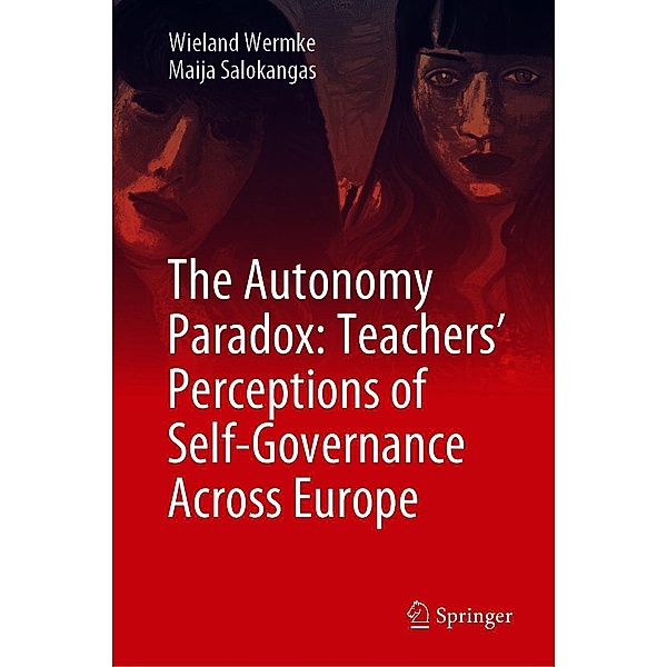 The Autonomy Paradox: Teachers' Perceptions of Self-Governance Across Europe, Wieland Wermke, Maija Salokangas