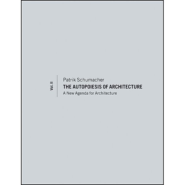 The Autopoiesis of Architecture, Volume II, Patrik Schumacher