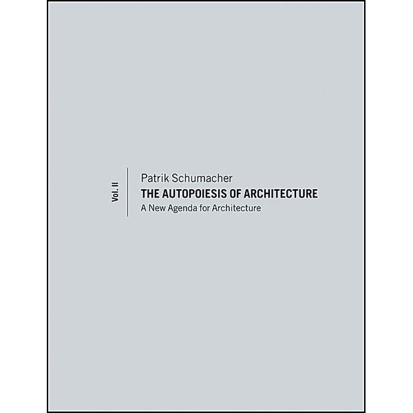 The Autopoiesis of Architecture, Volume II, Patrik Schumacher