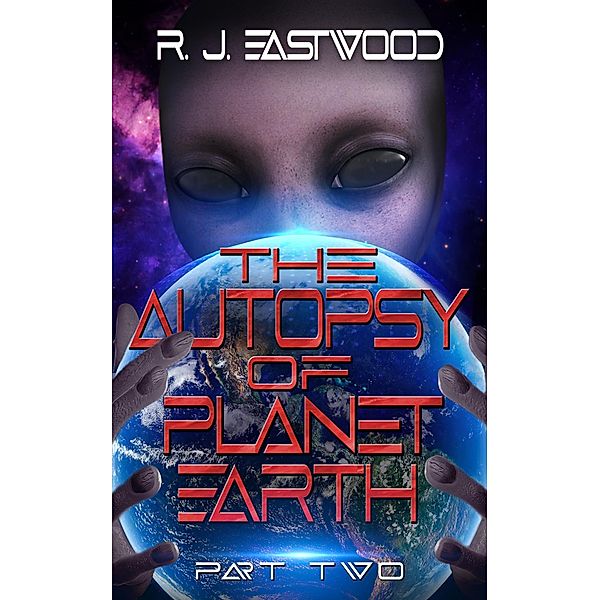 The Autopsy of Planet Earth / The Autopsy of Planet Earth, R. J. Eastwood