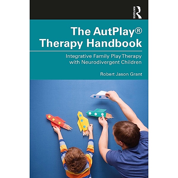 The AutPlay® Therapy Handbook, Robert Jason Grant