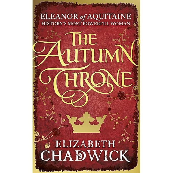 The Autumn Throne / Eleanor of Aquitaine trilogy Bd.3, Elizabeth Chadwick