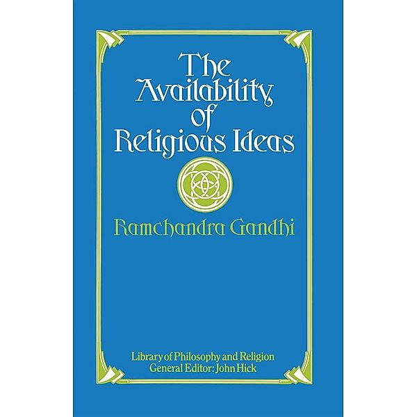 The Availability of Religious Ideas / Library of Philosophy and Religion, Ramchandra Gandhi