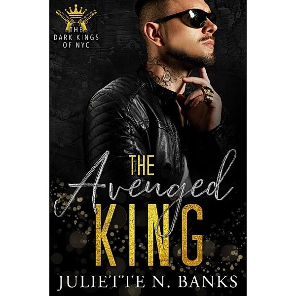 The Avenged King (The Dark Kings of NYC, #4) / The Dark Kings of NYC, Juliette N Banks