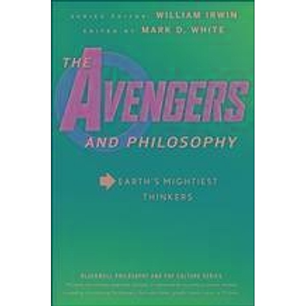 The Avengers and Philosophy / The Blackwell Philosophy and Pop Culture Series