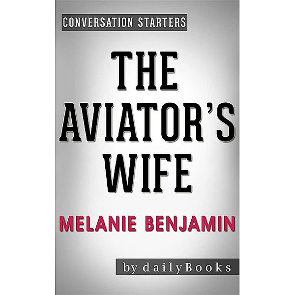 The Aviator's Wife: A Novel by Melanie Benjamin | Conversation Starters, dailyBooks