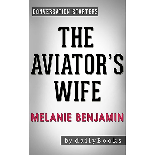 The Aviator's Wife: A Novel by Melanie Benjamin | Conversation Starters (Daily Books) / Daily Books, Daily Books